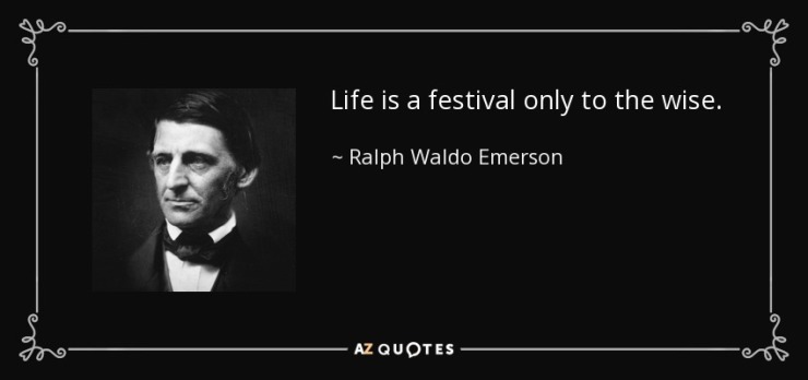 quote-life-is-a-festival-only-to-the-wise-ralph-waldo-emerson-56-4-0438